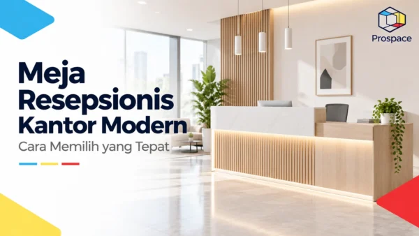 Meja resepsionis kantor modern bukan cuma soal tampilan. Kenali desain, ukuran, material, dan tips memilih reception desk yang sesuai kebutuhan kantor.