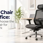 Work Chair for Office: How to Choose the Right Chair for Daily Work